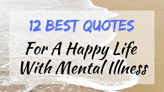 12 Best Quotes For A Happy Life With Mental Illness