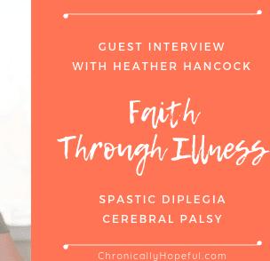 Heather Hancock on Faith Through Illness: Spastic Diplegia Cerebral Palsy