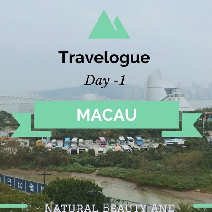 Travelogue: A trip to the Las Vegas Of East- MACAU (Day1)
