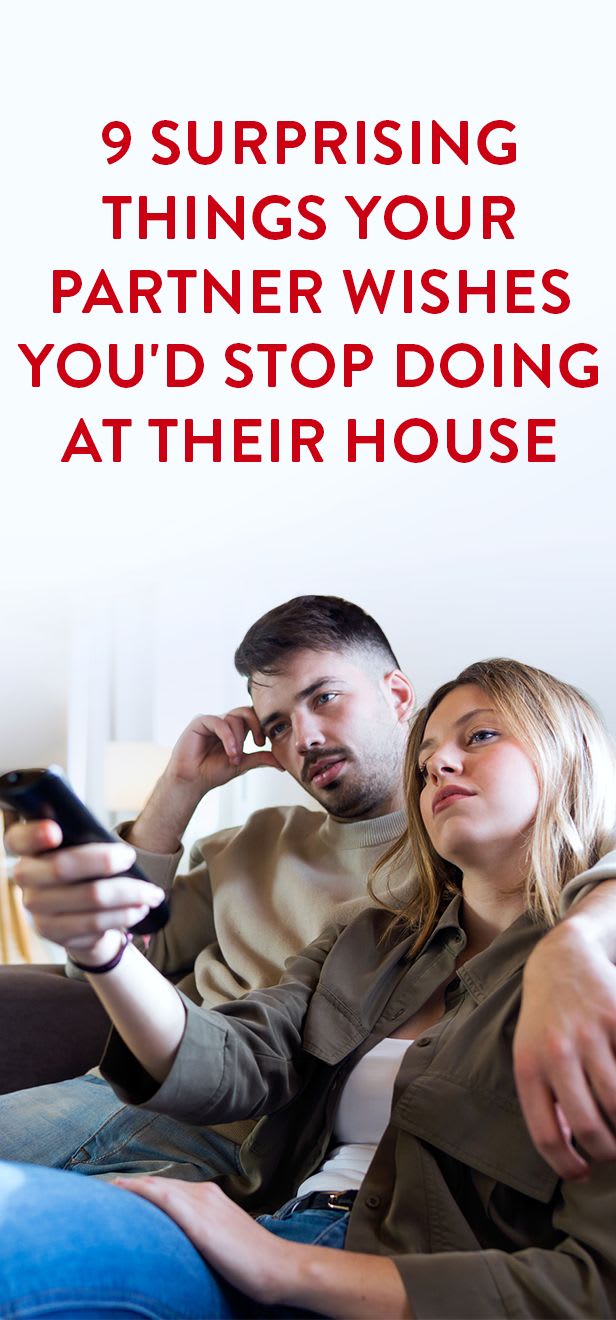 9 Surprising Things Your Partner Wishes You'd Stop Doing At Their House