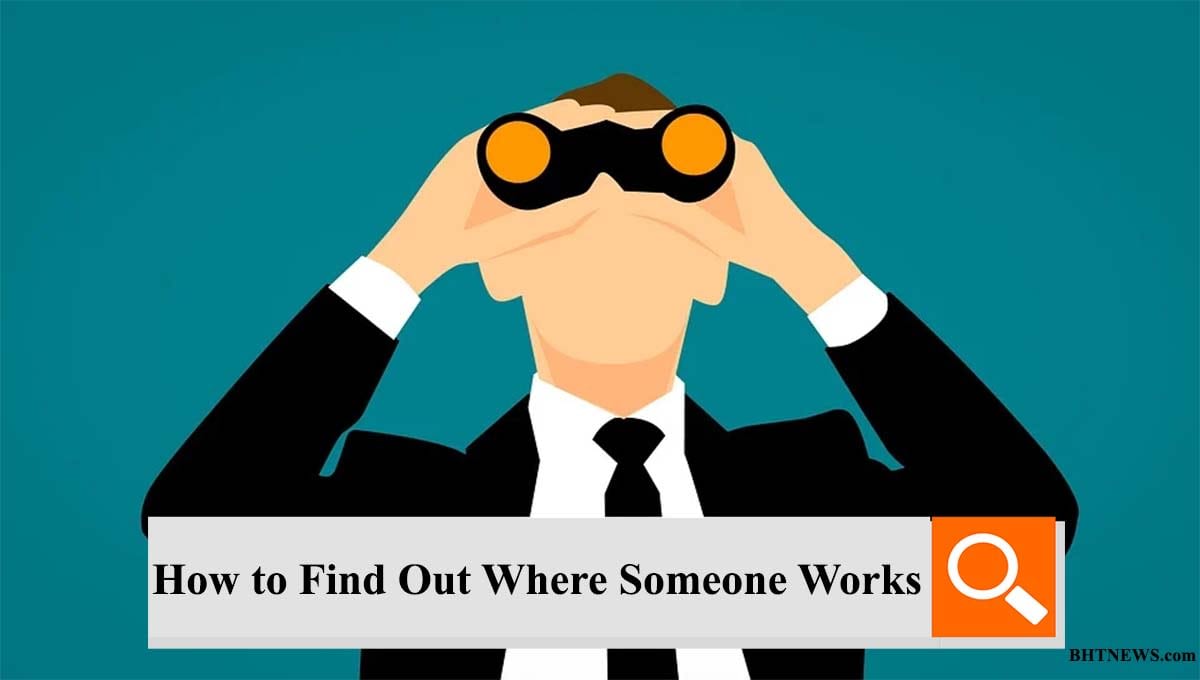 Best Methods on How to Find Out Where Someone Works
