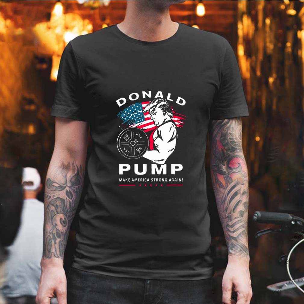 Donald Pump Make America Strong Again 4th Of July shirt Hoodie