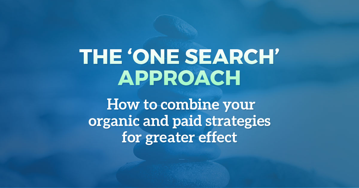 The 'One Search' approach: How to combine your organic and paid strategies for greater effect.