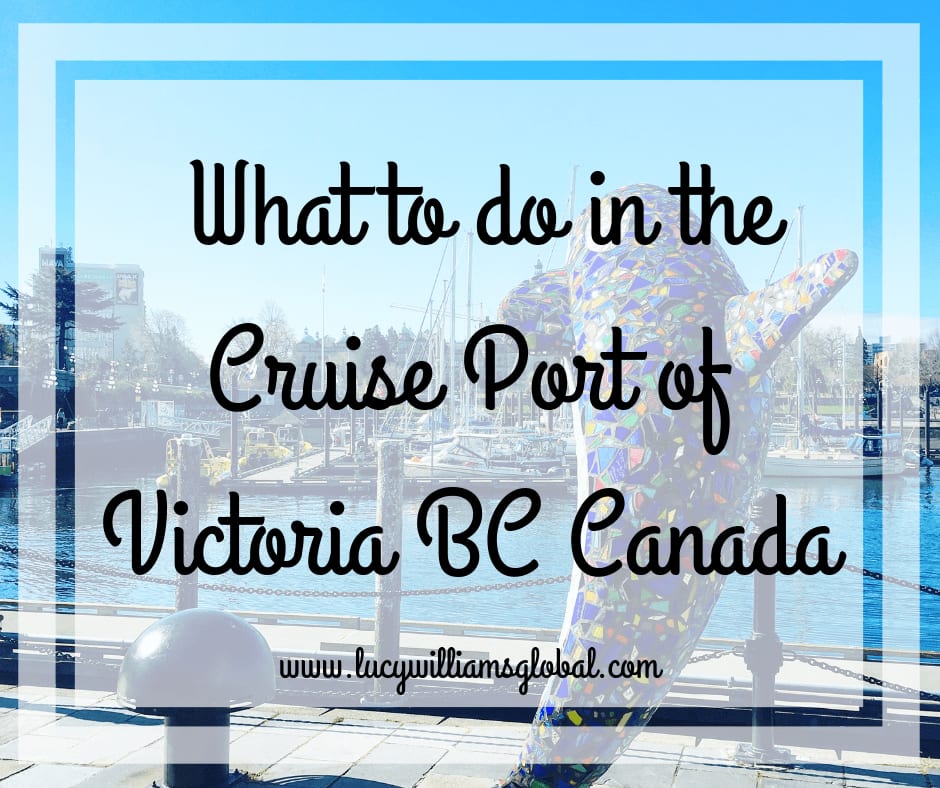 What to do in the Cruise Port of Victoria BC Canada - Lucy Williams Global