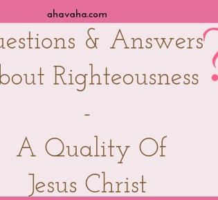Questions And Answers About Righteousness - A Quality Of Jesus Christ
