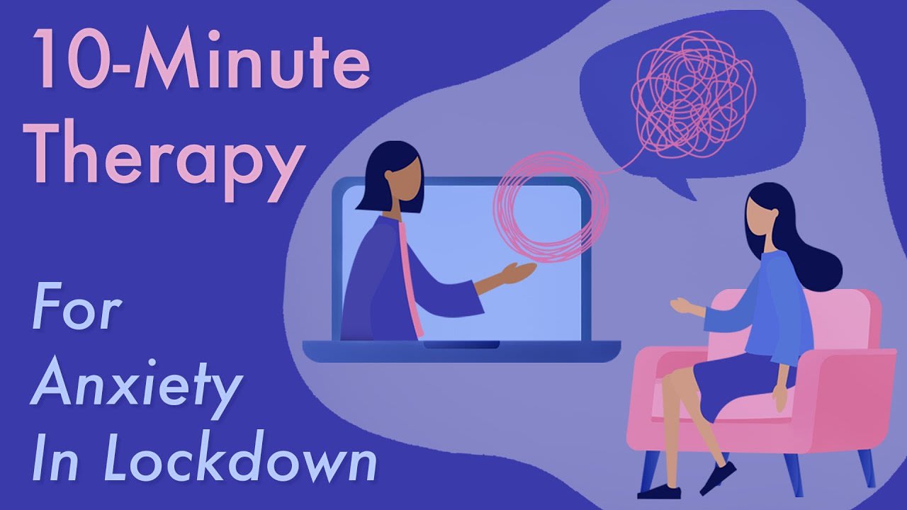 10-Minute Therapy For Anxiety During Lockdown