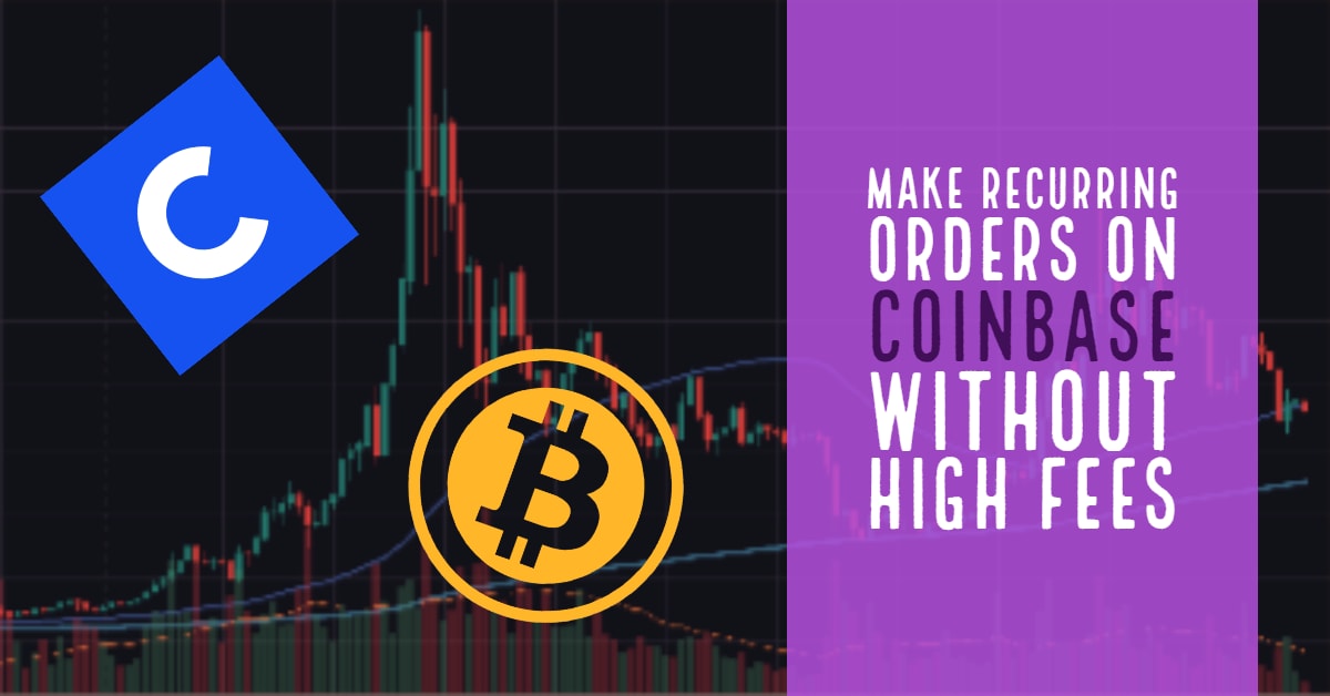 Make Recurring Orders on Coinbase Without High Fees