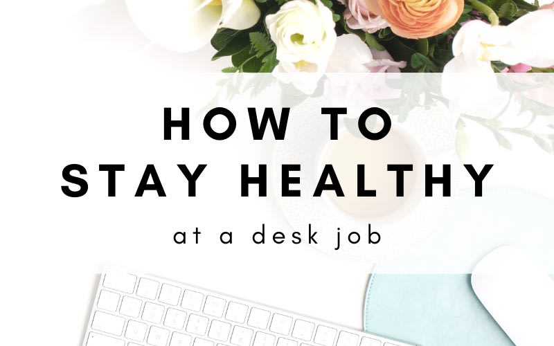 How To Stay Healthy And Sane When You Work At A Desk Job