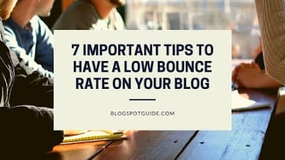 7 Important Tips To Have A Low Bounce Rate On Your Blog