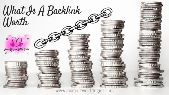 What Is A Backlink Worth To Bloggers? | Mom Of Two Little Girls