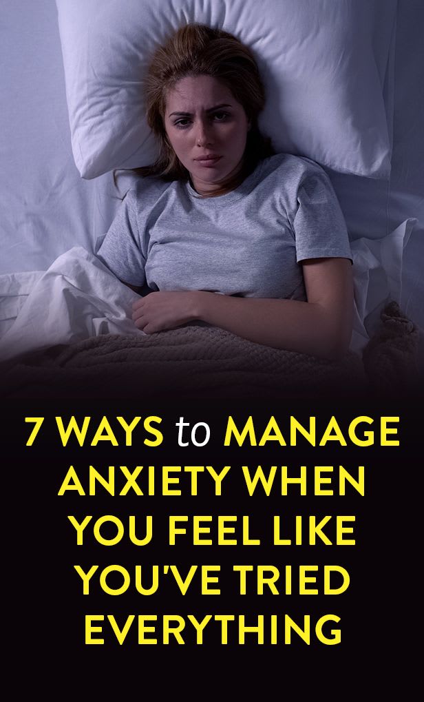 7 Ways To Manage Anxiety When You Feel Like You've Tried Everything