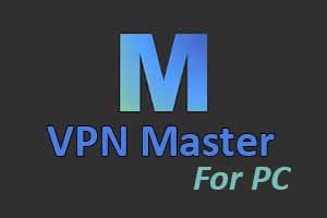 Download VPN Master for PC [Windows 7, 8, 10 and Mac]
