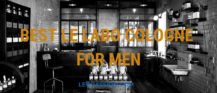5 Unbelievable Le Labo Cologne for Men that You can Wear in 2019