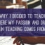 Why I love to teach - Where my passion and drive in teaching comes from