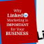 6 reasons why linkedin marketing is important for your business today!