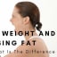 Losing Weight And Losing Fat - Find Out What Is The Difference