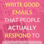 How to Write a Good Email that People Actually Respond to