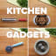 How To Actually Use Your Kitchen Gadgets