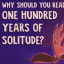Why You Should Read One Hundred Years of Solitude: An Animated Video Makes the Case