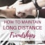 How To Maintain Long Distance Friendships