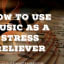 Stress relief - music is a great tool to ease away stress