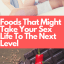 Foods That Might Take Your Sex Life To The Next Level