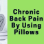 How To Get Relief From Chronic Back Pain By Using Pillows? - Pain Remove Pillow