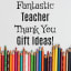 9 Fantastic Teacher Thank You Gift Ideas!