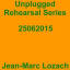 Jean-Marc Lozach: Unplugged Rehearsal Series 25062015 - Music Streaming