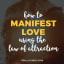 https://itsallyouboo.com/how-to-manifest-love-using-the-law-of-attraction/?fbclid=IwAR2yTh62CaUJGNFmEtWoPIT8BWei__2xvob73kqvWySUNz6SYgJiA0nxpw8