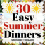 30 Easy Summer Dinners - Noshing With the Nolands
