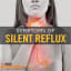 Silent Reflux: Causes, Symptoms & Treatment