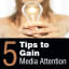 Five Tips to Gain Media Attention - Business Advice