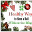 Worried About Holiday Weight Gain? 52 Healthy Ways to Have a Ball Without the Binge, Pt. 1 - Live a Green & Natural Healthy Lifestyle