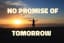 Poem: No Promise of Tomorrow