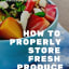 How To Properly Store Fresh Produce