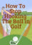 How To Stop Hooking The Ball in Golf: Cause & Golf Hook Fix