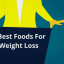 9 Best Foods For Weight Loss