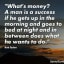 Whats money A man is a success if he gets up