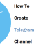 How To Create a Telegram Channel on Android, iOS and PC
