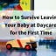 How to Survive Leaving Your Baby at Daycare for the First Time