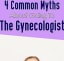 4 Common Myths About Going To The Gynecologist - Quiet Corner