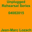 Jean-Marc Lozach: Unplugged Rehearsal Series 04082015 - Music Streaming