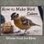 How to Make Bird Cakes