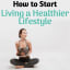 How to Start Living a Healthier Lifestyle