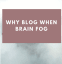 Why Blog When You've Got Brain Fog