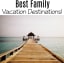 Best Family Vacation Destinations!