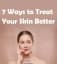 7 Ways to Treat Your Skin Better in 2020