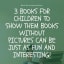 3 Books for children to show them books without pictures can be just as fun & interesting!