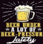 Been Under a Lot of Beer Pressure Lately